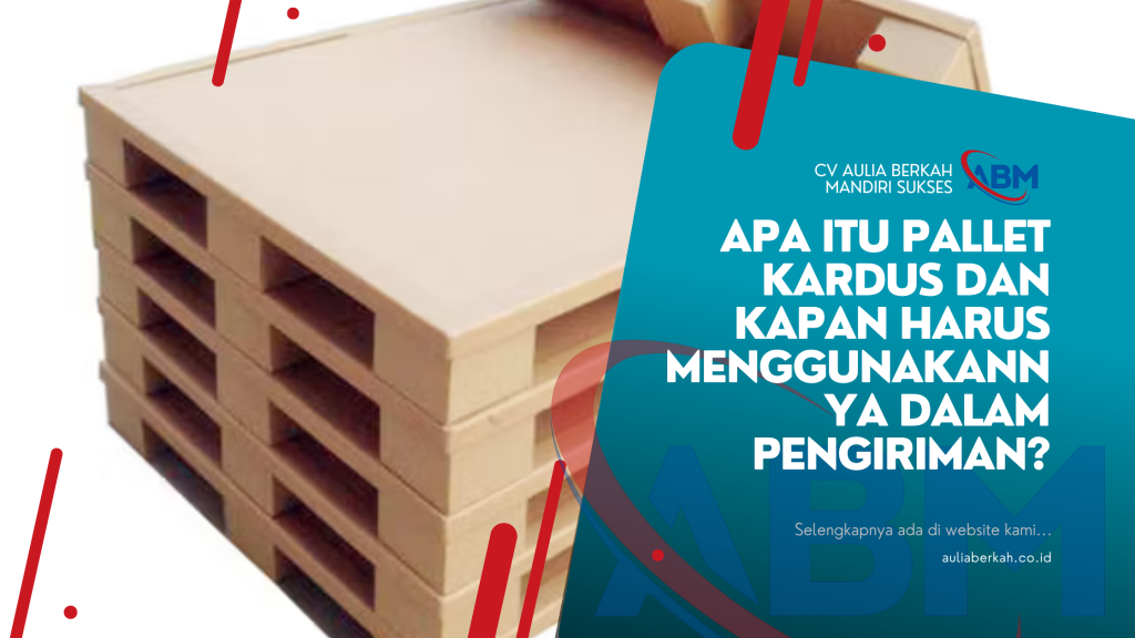 Apa Itu Pallet Kardus dan Kapan Harus Menggunakannya dalam Pengiriman?