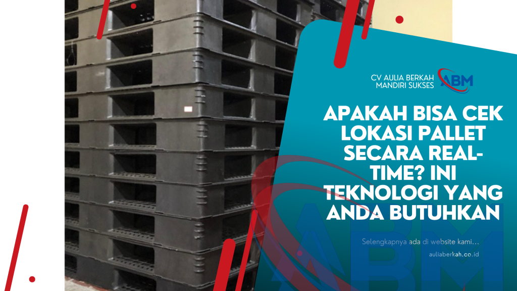 Apakah Bisa Cek Lokasi Pallet Secara Real-Time? Ini Teknologi yang Anda Butuhkan