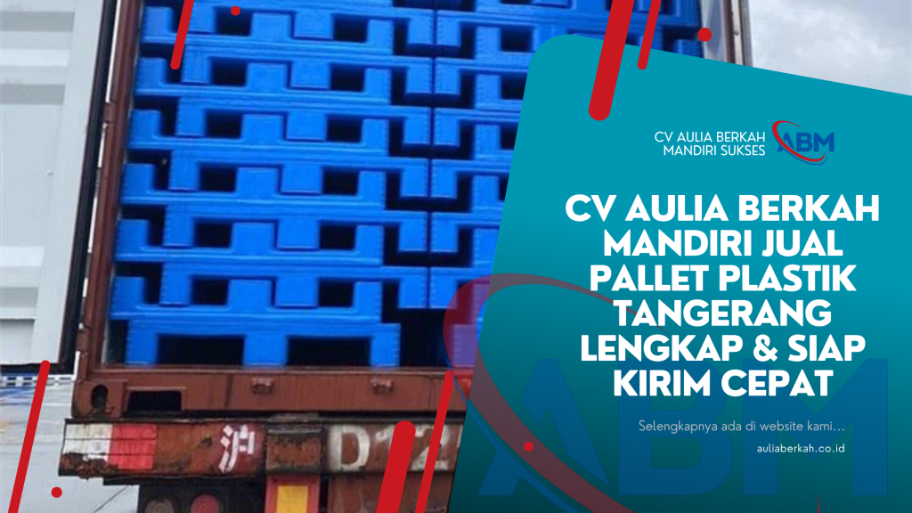 CV Aulia Berkah Mandiri Jual Pallet Plastik Tangerang Lengkap & Siap Kirim Cepat