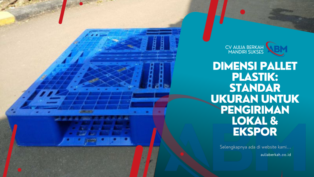 Dimensi Pallet Plastik: Standar Ukuran untuk Pengiriman Lokal & Ekspor