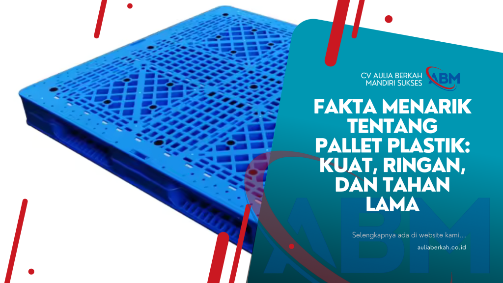 Fakta Menarik tentang Pallet Plastik: Kuat, Ringan, dan Tahan Lama