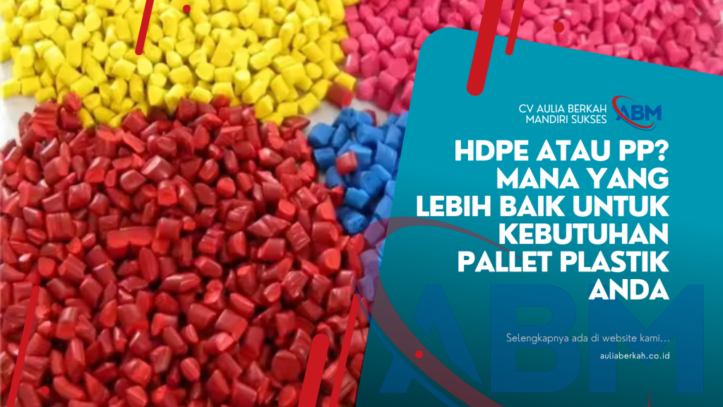 HDPE atau PP? Mana yang Lebih Baik untuk Kebutuhan Pallet Plastik Anda