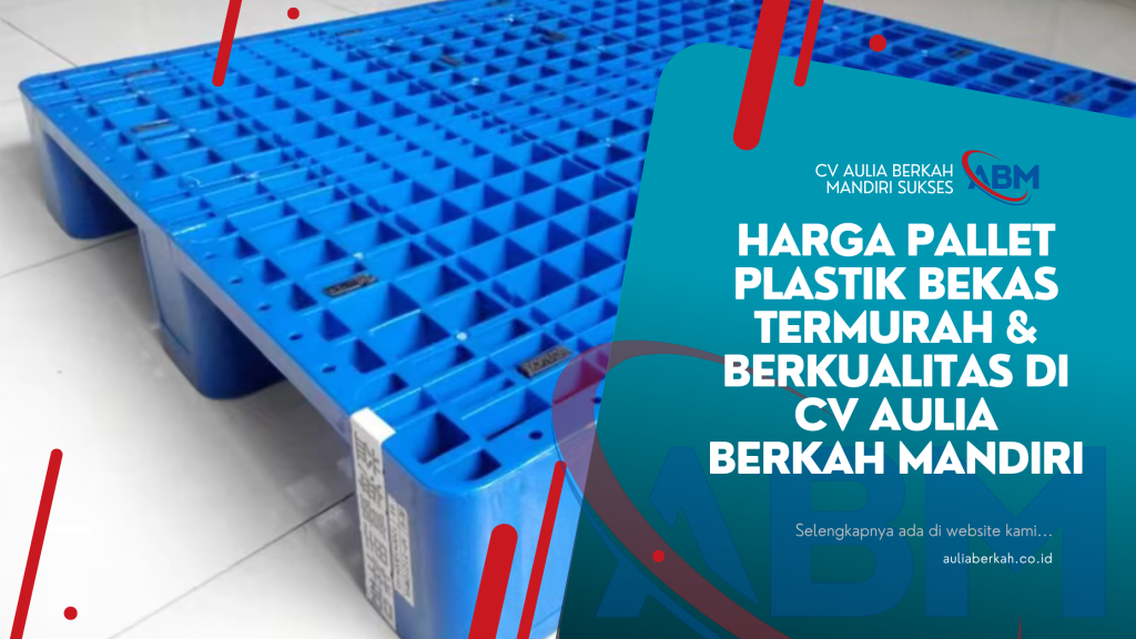 Harga Pallet Plastik Bekas Termurah & Berkualitas di CV Aulia Berkah Mandiri