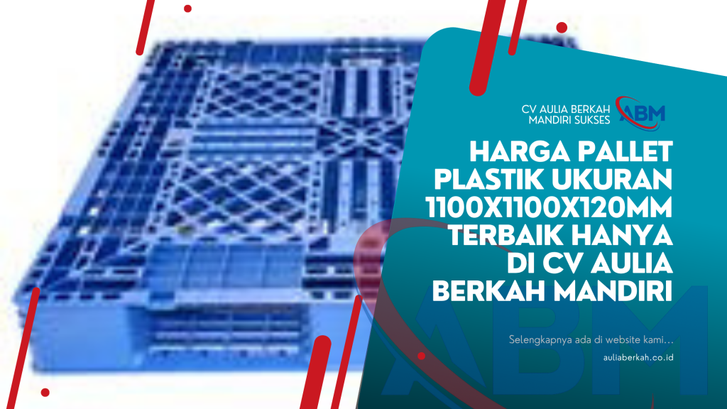 Harga Pallet Plastik Ukuran 1100x1100x120mm Terbaik Hanya di CV Aulia Berkah Mandiri