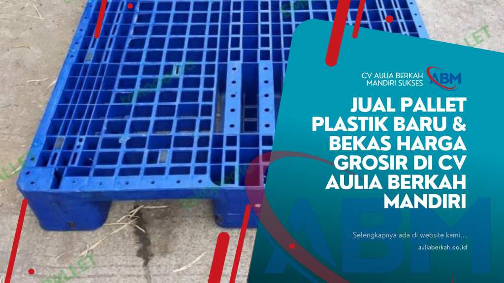 Jual Pallet Plastik Baru & Bekas Harga Grosir di CV Aulia Berkah Mandiri