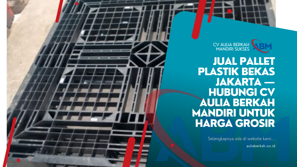 Jual Pallet Plastik Bekas Jakarta — Hubungi CV Aulia Berkah Mandiri untuk Harga Grosir