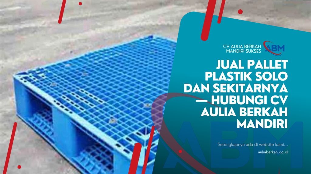 Jual Pallet Plastik Solo dan Sekitarnya — Hubungi CV Aulia Berkah Mandiri