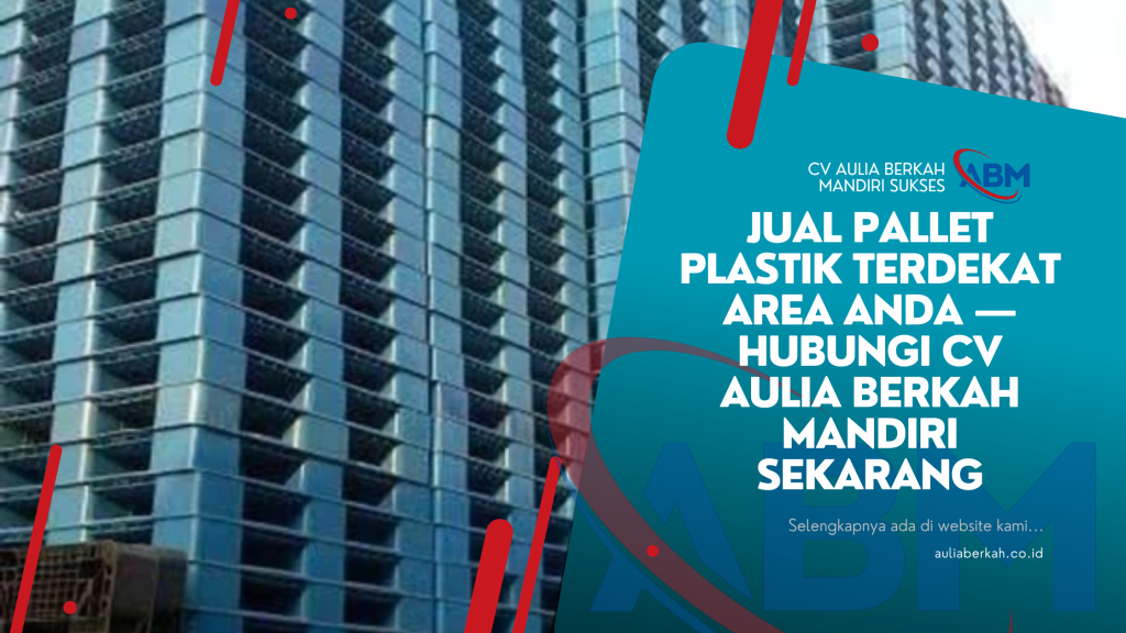 Jual Pallet Plastik Terdekat Area Anda — Hubungi CV Aulia Berkah Mandiri Sekarang