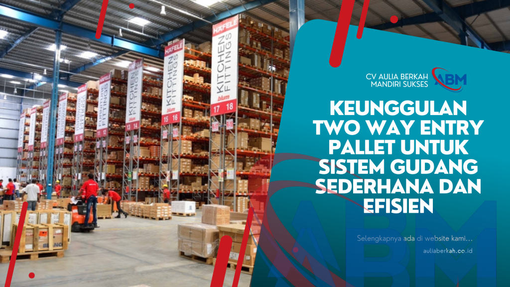 Keunggulan Two Way Entry Pallet untuk Sistem Gudang Sederhana dan Efisien