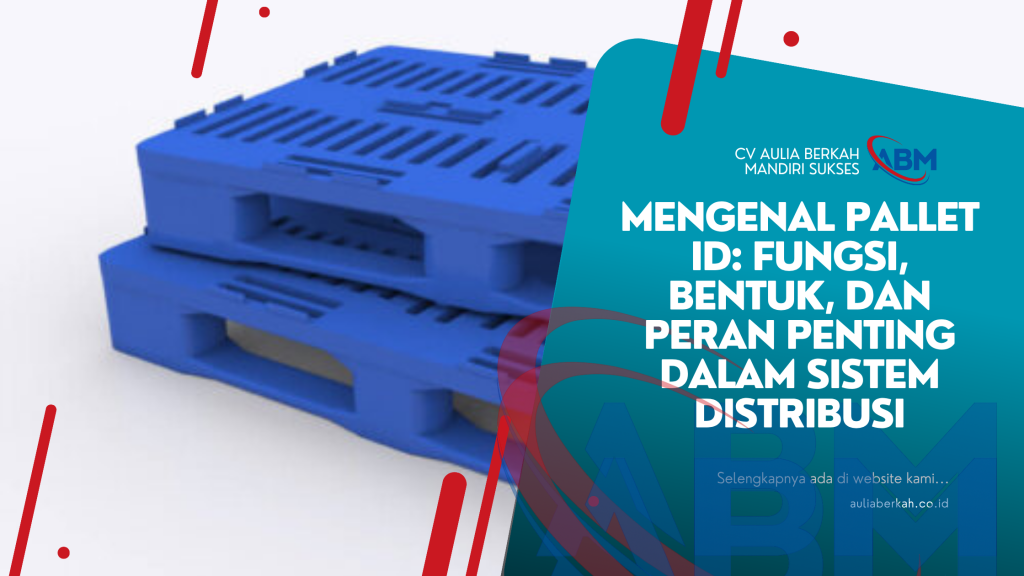 Mengenal Pallet ID: Fungsi, Bentuk, dan Peran Penting dalam Sistem Distribusi