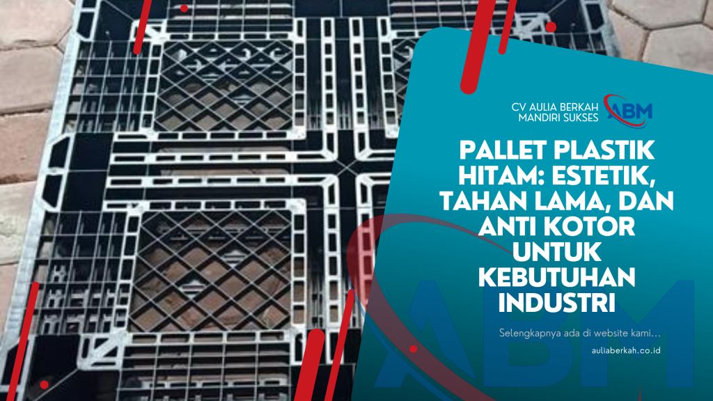 Pallet Plastik Hitam: Estetik, Tahan Lama, dan Anti Kotor untuk Kebutuhan Industri