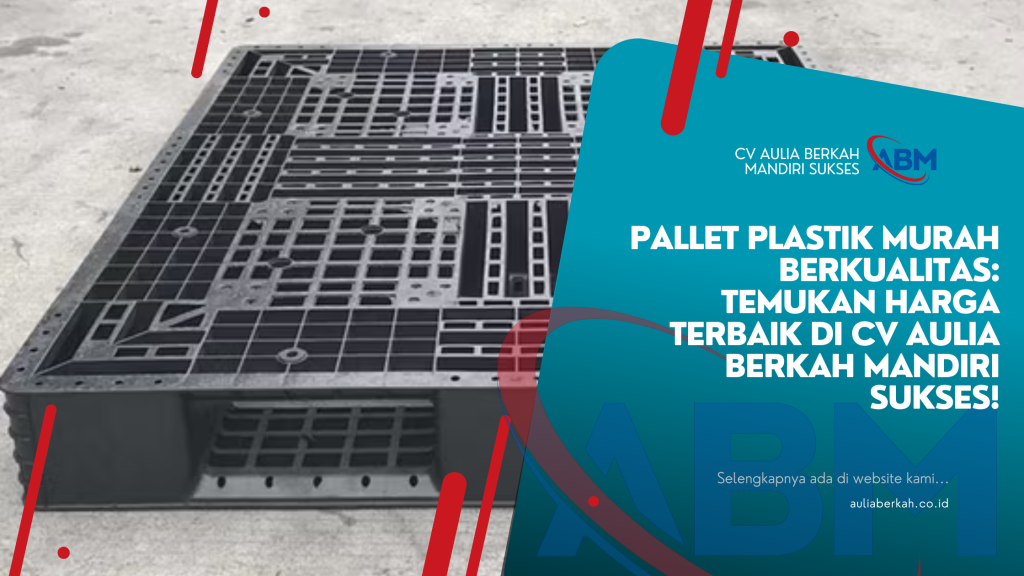 Pallet Plastik Murah Berkualitas: Temukan Harga Terbaik di CV Aulia Berkah Mandiri Sukses!