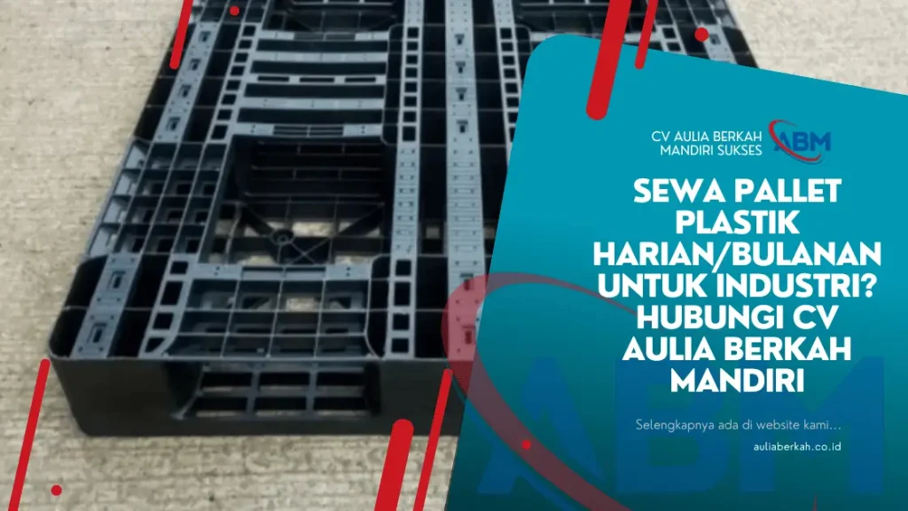 Sewa Pallet Plastik Harian/Bulanan untuk Industri? Hubungi CV Aulia Berkah Mandiri