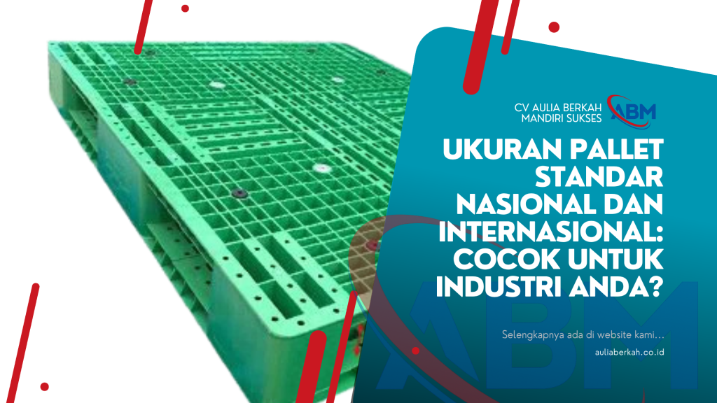 Ukuran Pallet Standar Nasional dan Internasional: Cocok untuk Industri Anda?