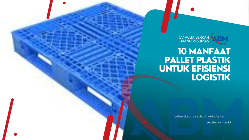 10 Manfaat Pallet Plastik untuk Efisiensi Logistik