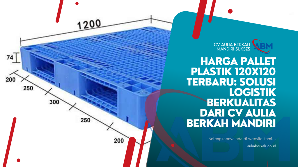 Harga Pallet Plastik 120x120 Terbaru: Solusi Logistik Berkualitas dari CV Aulia Berkah Mandiri