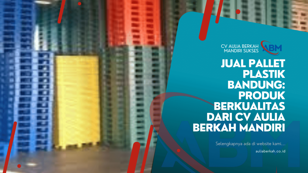 Jual Pallet Plastik Bandung_ Produk Berkualitas dari CV Aulia Berkah Mandiri