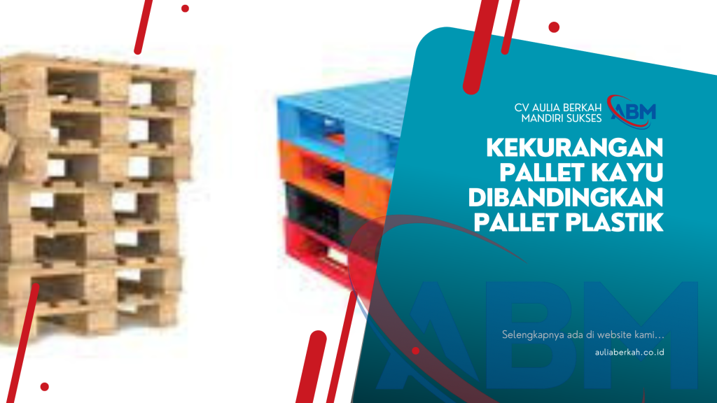 Kekurangan Pallet Kayu Dibandingkan Pallet Plastik