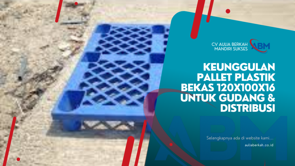 Keunggulan Pallet Plastik Bekas 120x100x16 untuk Gudang & Distribusi