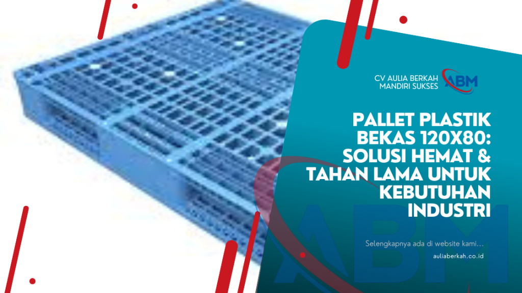 Pallet Plastik Bekas 120x80: Solusi Hemat & Tahan Lama untuk Kebutuhan Industri