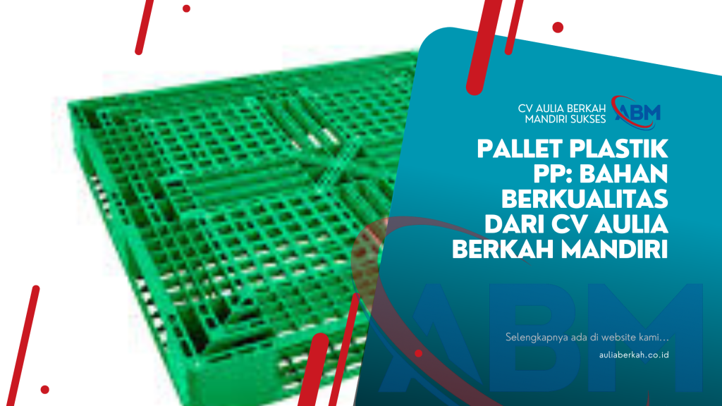 Pallet Plastik PP: Bahan Berkualitas dari CV Aulia Berkah Mandiri