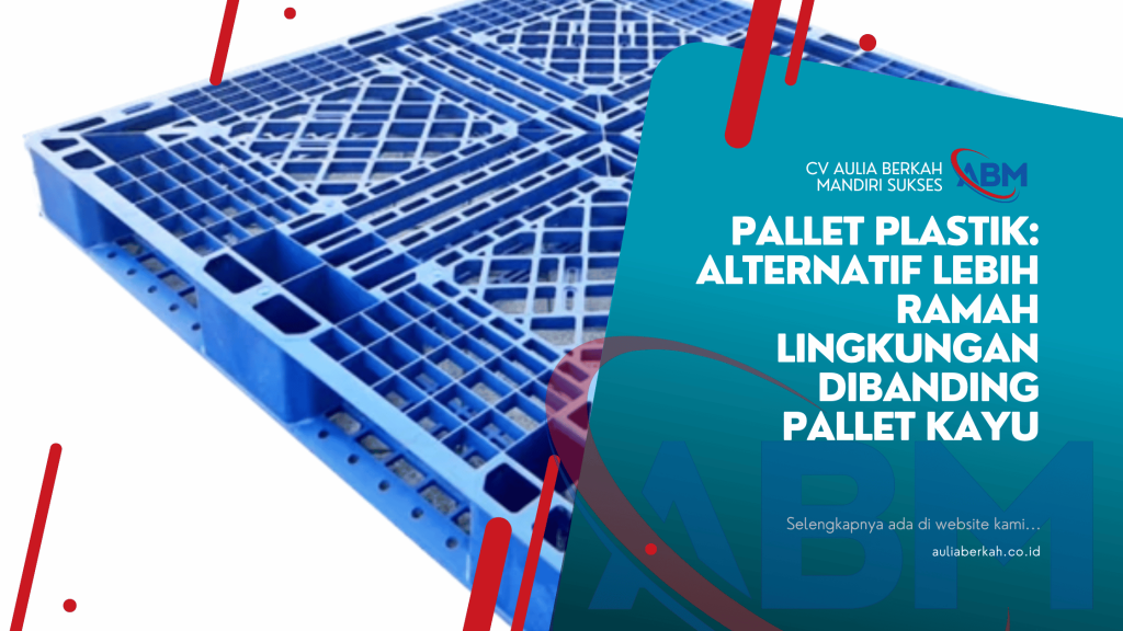 Pallet Plastik_ Alternatif Lebih Ramah Lingkungan Dibanding Pallet Kayu