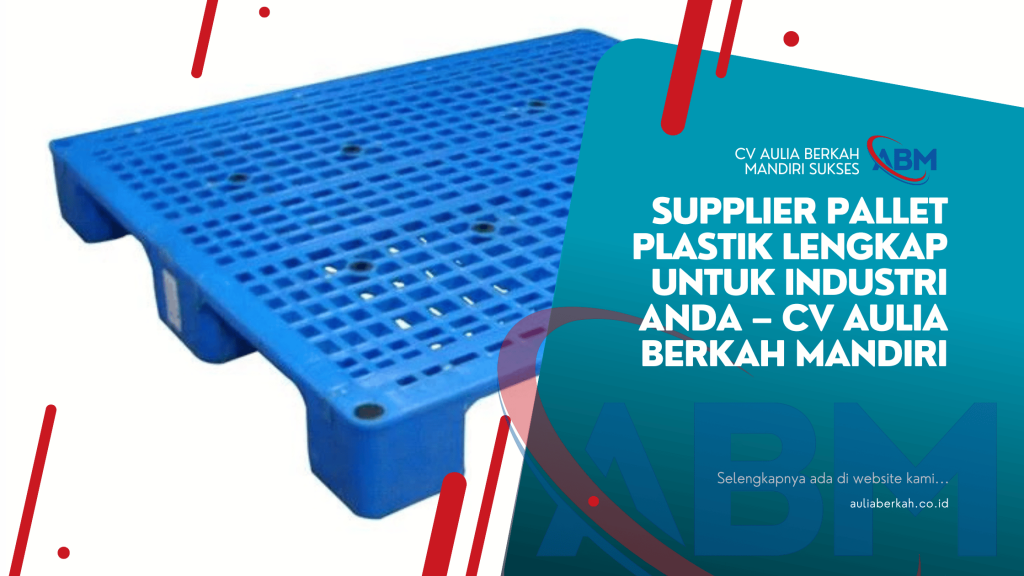 Supplier Pallet Plastik Lengkap untuk Industri Anda – CV Aulia Berkah Mandiri