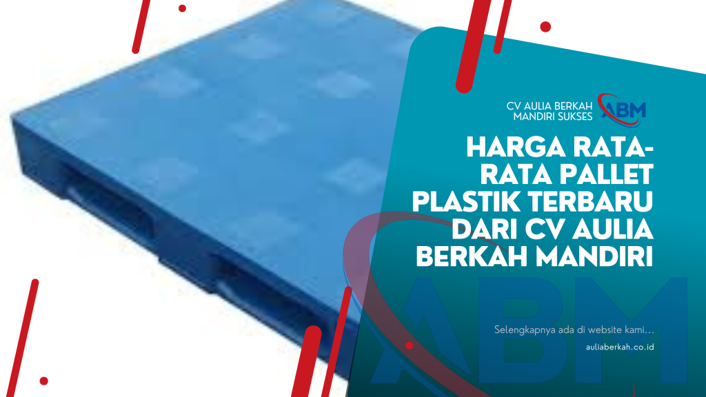Harga Rata-rata Pallet Plastik Terbaru dari CV Aulia Berkah Mandiri