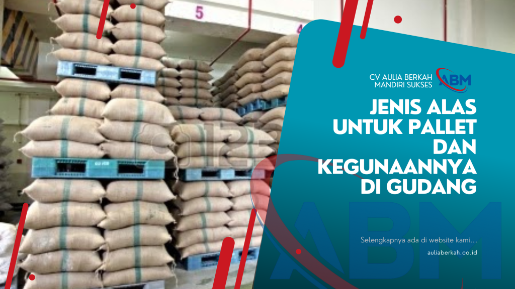 Jenis Alas untuk Pallet dan Kegunaannya di Gudang