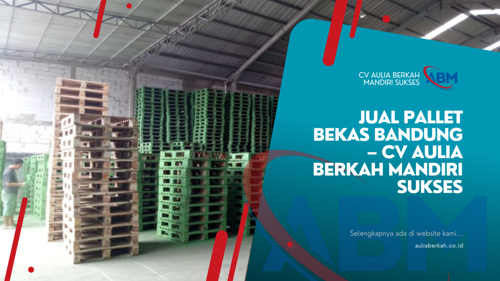 Jual Pallet Bekas Bandung – CV Aulia Berkah Mandiri Sukses
