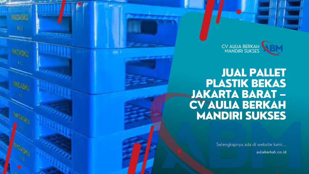 Jual Pallet Plastik Bekas Jakarta Barat – CV Aulia Berkah Mandiri Sukses