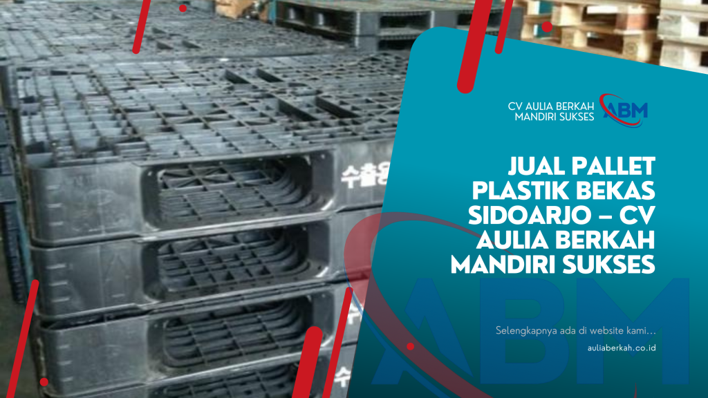 Jual Pallet Plastik Bekas Sidoarjo – CV Aulia Berkah Mandiri Sukses
