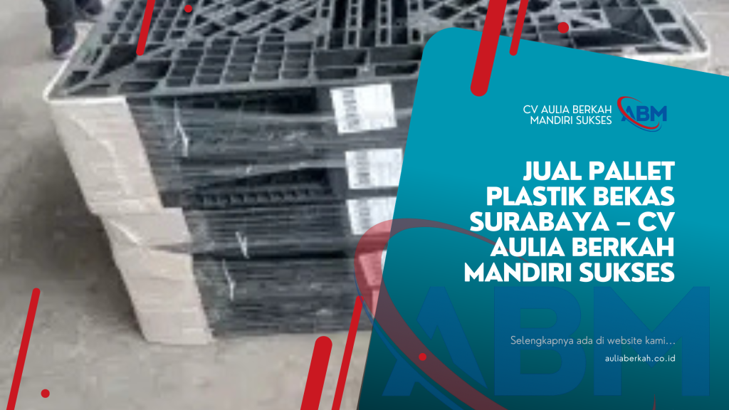 Jual Pallet Plastik Bekas Surabaya – CV Aulia Berkah Mandiri Sukses