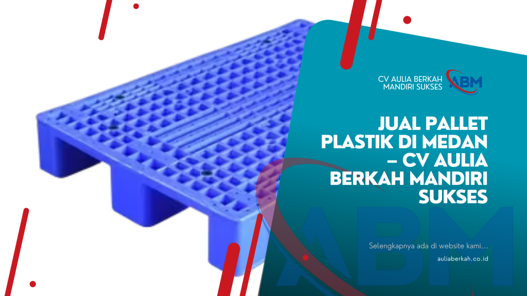 Jual Pallet Plastik di Medan – CV Aulia Berkah Mandiri Sukses