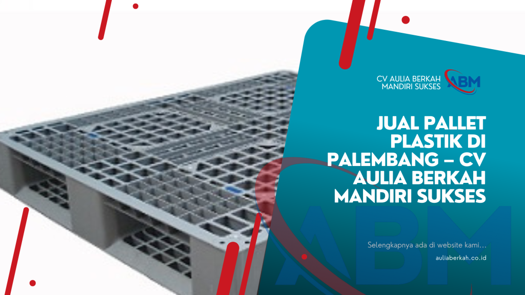 Jual Pallet Plastik di Palembang – CV Aulia Berkah Mandiri Sukses