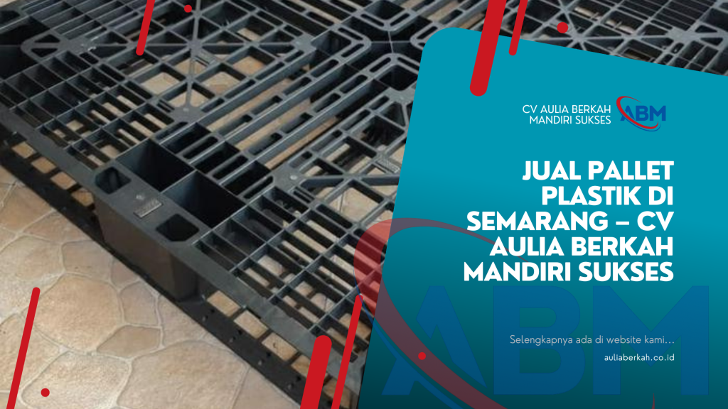 Jual Pallet Plastik di Semarang – CV Aulia Berkah Mandiri Sukses