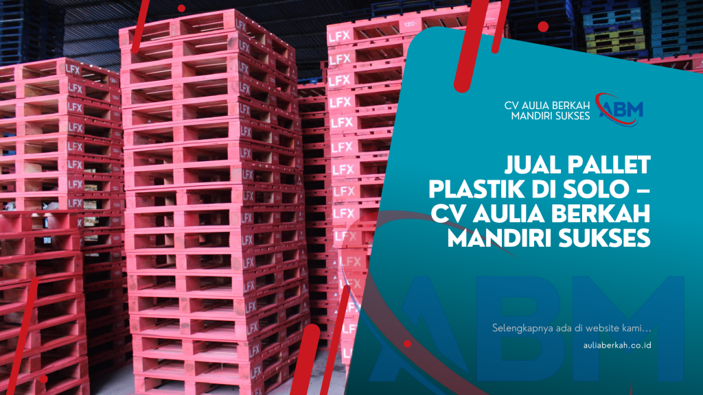 Jual Pallet Plastik di Solo – CV Aulia Berkah Mandiri Sukses