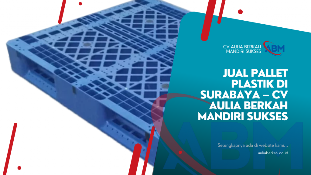 Jual Pallet Plastik di Surabaya – CV Aulia Berkah Mandiri Sukses