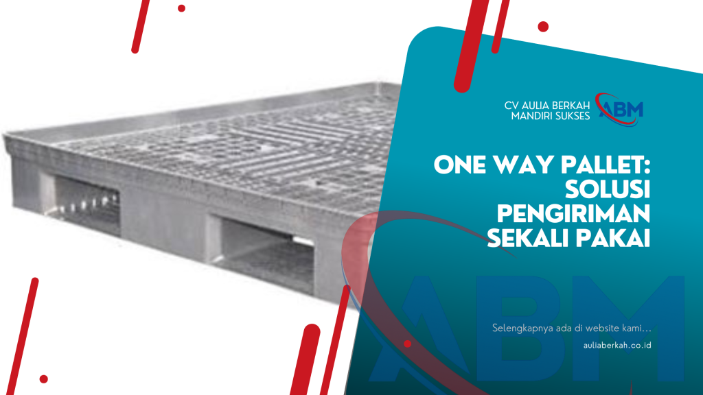 One Way Pallet: Solusi Pengiriman Sekali Pakai