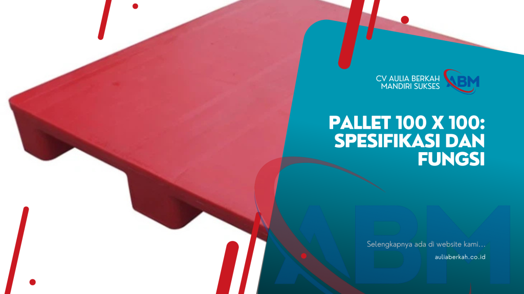 Pallet 100 x 100: Spesifikasi dan Fungsi