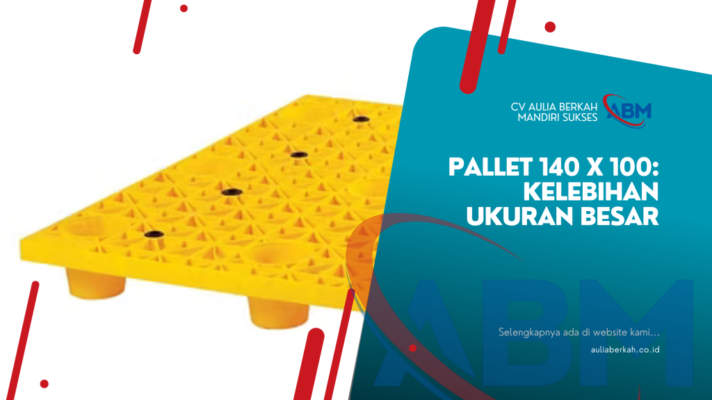 Pallet 140 x 100: Kelebihan Ukuran Besar