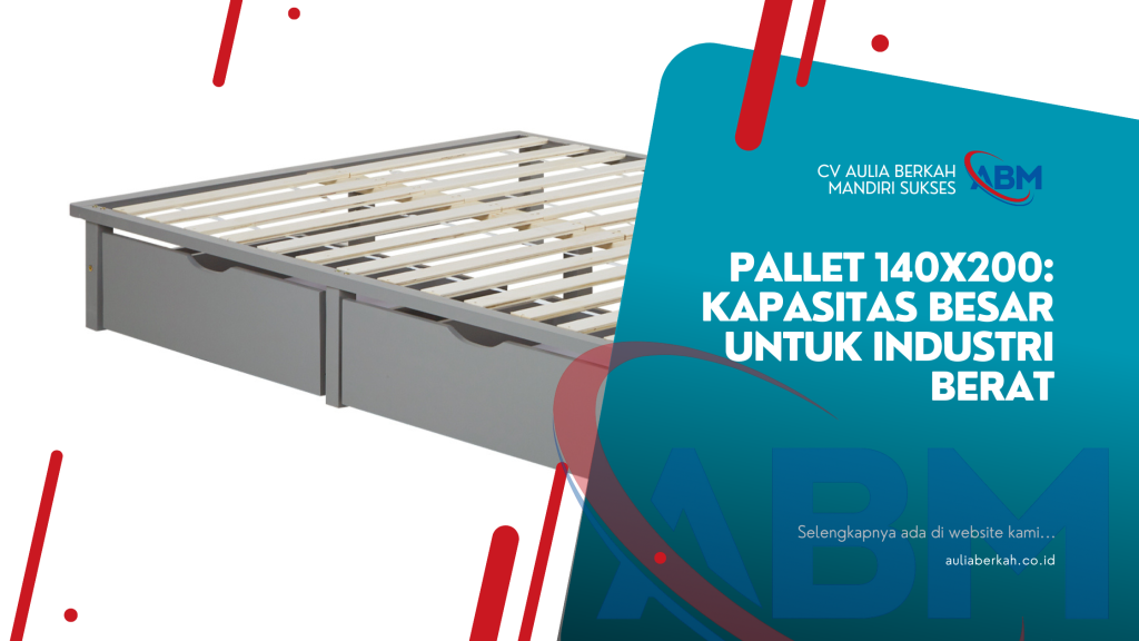 Pallet 140x200: Kapasitas Besar untuk Industri Berat