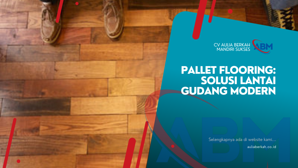 Pallet Flooring: Solusi Lantai Gudang Modern