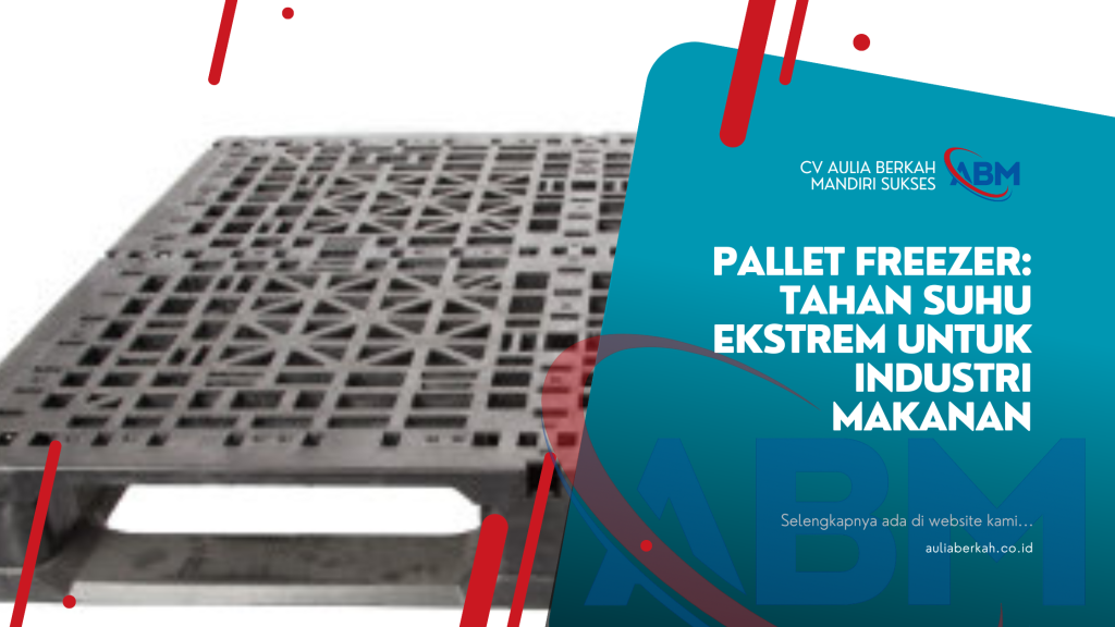 Pallet Freezer: Tahan Suhu Ekstrem untuk Industri Makanan