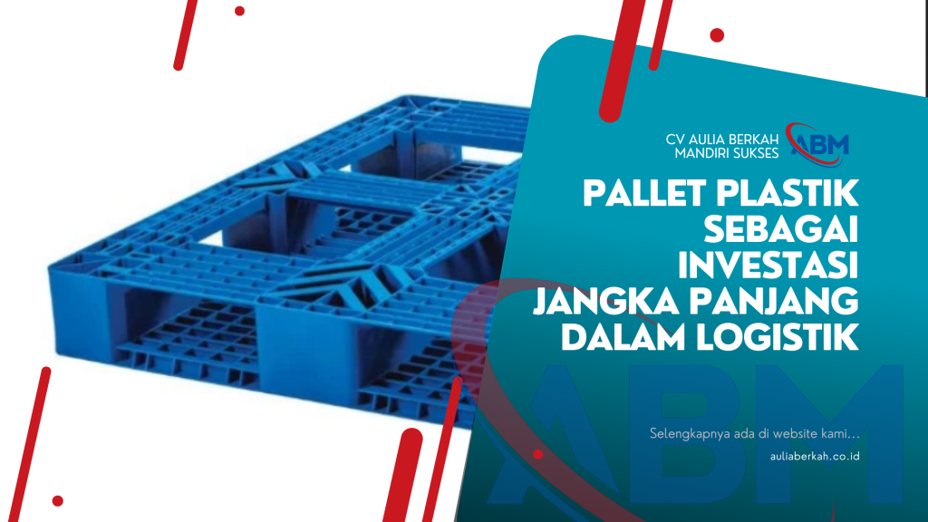Pallet Plastik sebagai Investasi Jangka Panjang dalam Logistik