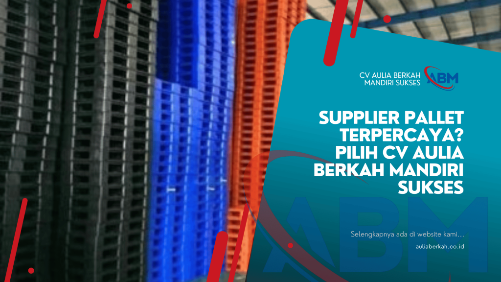 Supplier Pallet Terpercaya? Pilih CV Aulia Berkah Mandiri Sukses