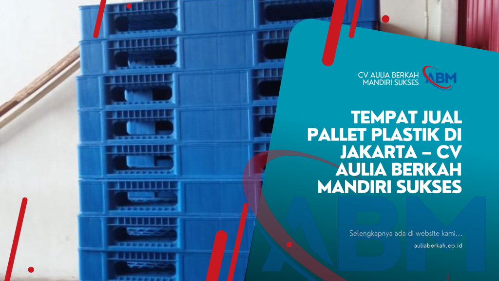 Tempat Jual Pallet Plastik di Jakarta – CV Aulia Berkah Mandiri Sukses