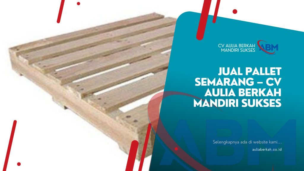 Jual Pallet Semarang – CV Aulia Berkah Mandiri Sukses