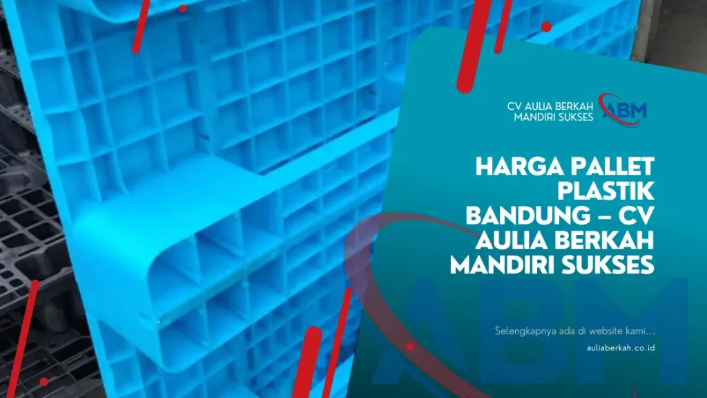 Harga Pallet Plastik Bandung – CV Aulia Berkah Mandiri Sukses